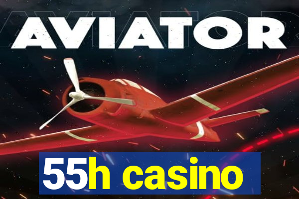 55h casino